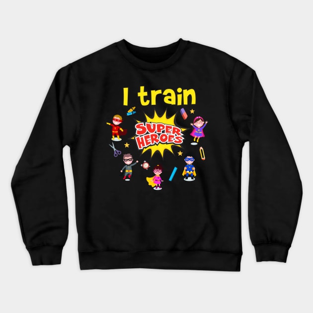 I Train Super Heroes Superheroes Kids Teachers Crewneck Sweatshirt by pho702